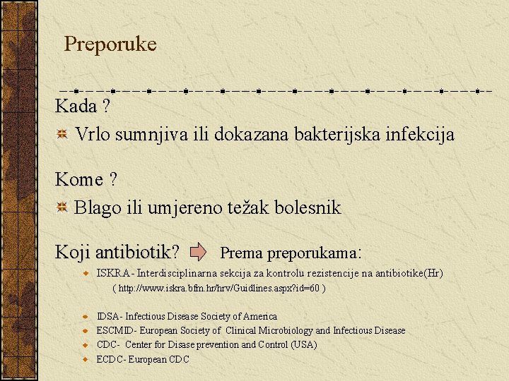 Preporuke Kada ? Vrlo sumnjiva ili dokazana bakterijska infekcija Kome ? Blago ili umjereno