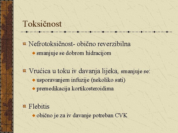 Toksičnost Nefrotoksičnost- obično reverzibilna smanjuje se dobrom hidracijom Vrućica u toku iv davanja lijeka,