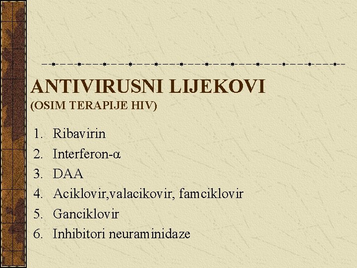 ANTIVIRUSNI LIJEKOVI (OSIM TERAPIJE HIV) 1. 2. 3. 4. 5. 6. Ribavirin Interferon-α DAA