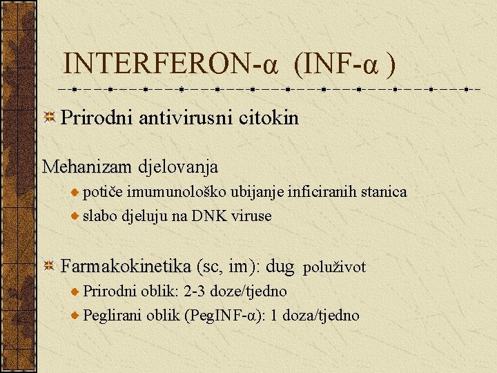 INTERFERON-α (INF-α ) Prirodni antivirusni citokin Mehanizam djelovanja potiče imumunološko ubijanje inficiranih stanica slabo