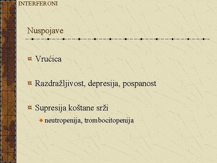 INTERFERONI Nuspojave Vrućica Razdražljivost, depresija, pospanost Supresija koštane srži neutropenija, trombocitopenija 