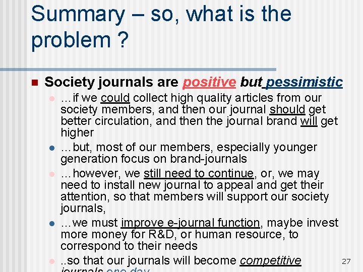 Summary – so, what is the problem ? n Society journals are positive but