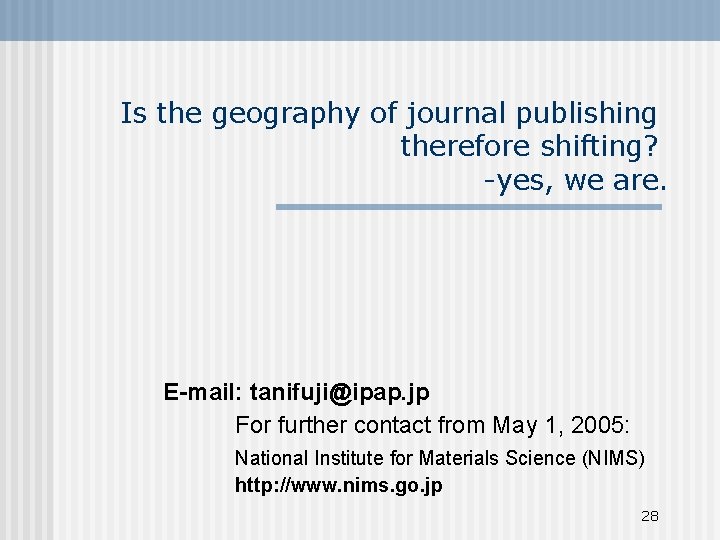 Is the geography of journal publishing therefore shifting? -yes, we are. E-mail: tanifuji@ipap. jp