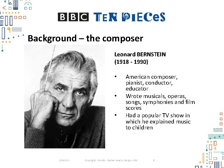 Background – the composer Leonard BERNSTEIN (1918 - 1990) • • • LESSON 1