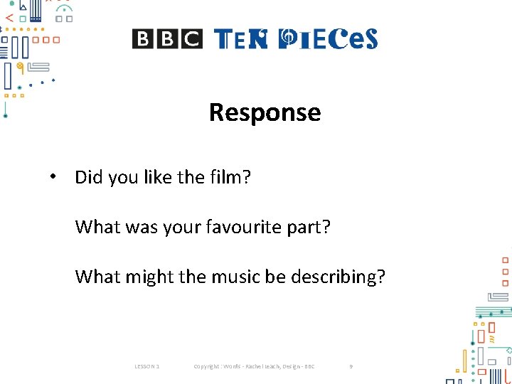 Response • Did you like the film? What was your favourite part? What might