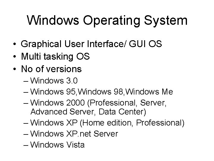 Windows Operating System • Graphical User Interface/ GUI OS • Multi tasking OS •