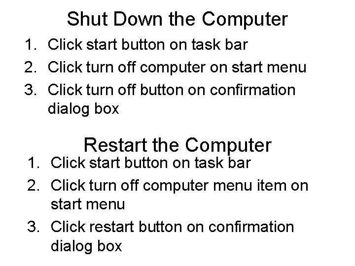 Shut Down the Computer 1. Click start button on task bar 2. Click turn