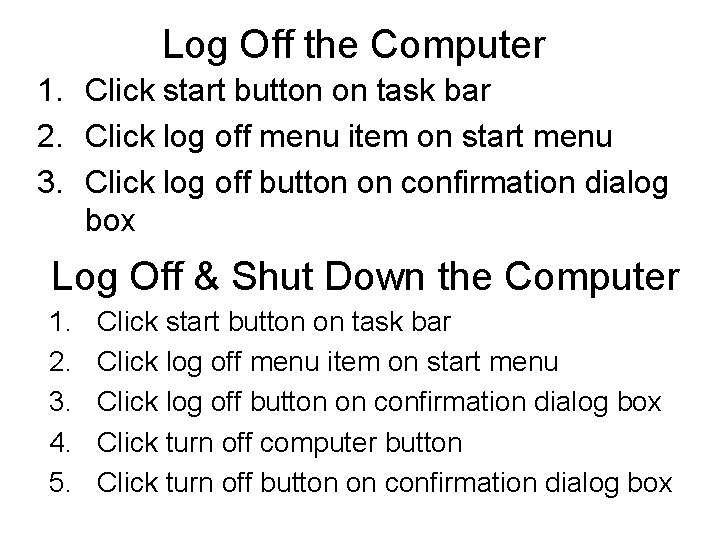 Log Off the Computer 1. Click start button on task bar 2. Click log
