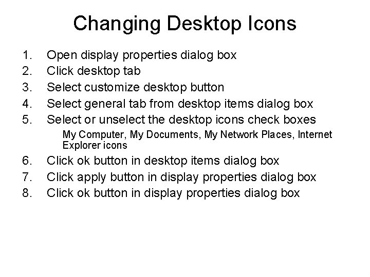 Changing Desktop Icons 1. 2. 3. 4. 5. Open display properties dialog box Click