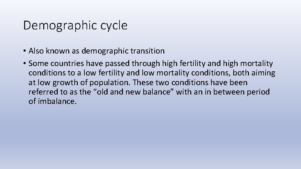 Demographic cycle • Also known as demographic transition • Some countries have passed through