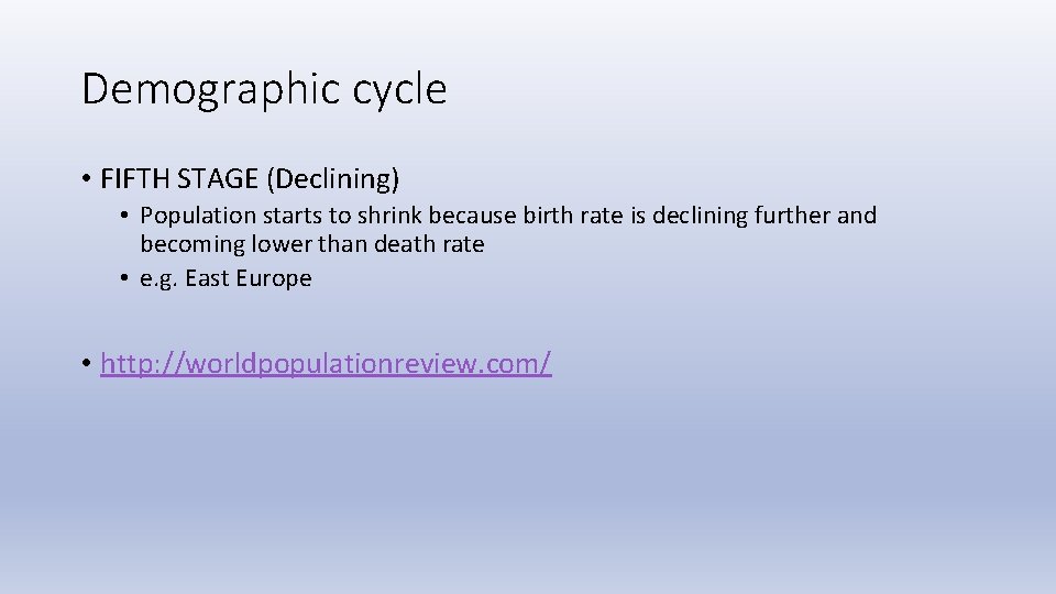 Demographic cycle • FIFTH STAGE (Declining) • Population starts to shrink because birth rate Demographic cycle • FIFTH STAGE (Declining) • Population starts to shrink because birth rate