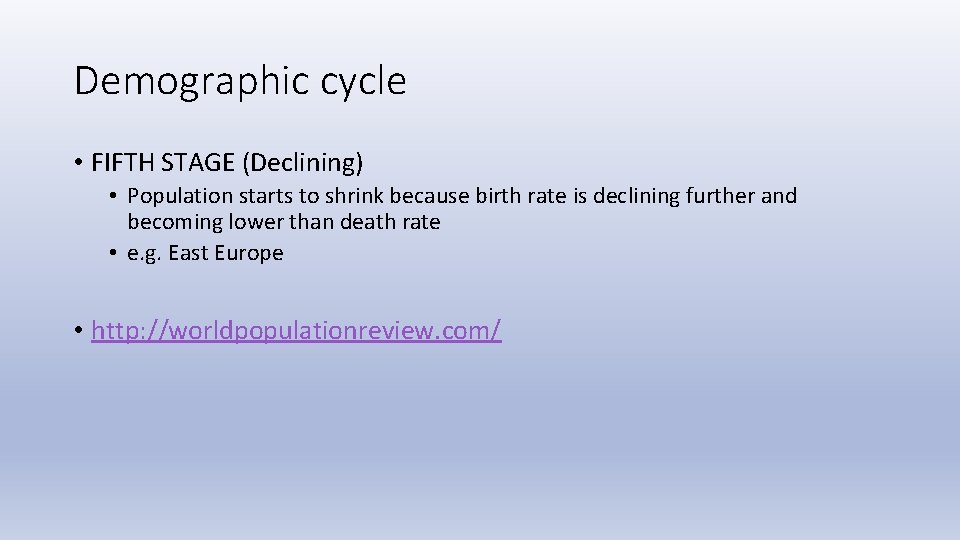 Demographic cycle • FIFTH STAGE (Declining) • Population starts to shrink because birth rate