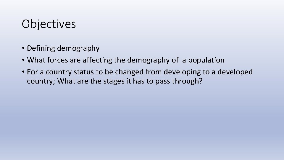 Objectives • Defining demography • What forces are affecting the demography of a population