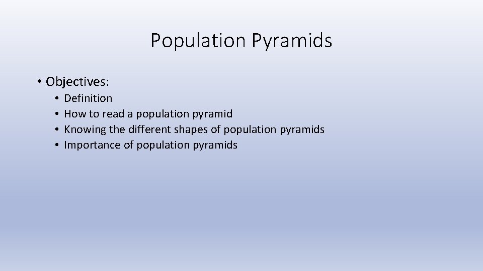Population Pyramids • Objectives: • • Definition How to read a population pyramid Knowing
