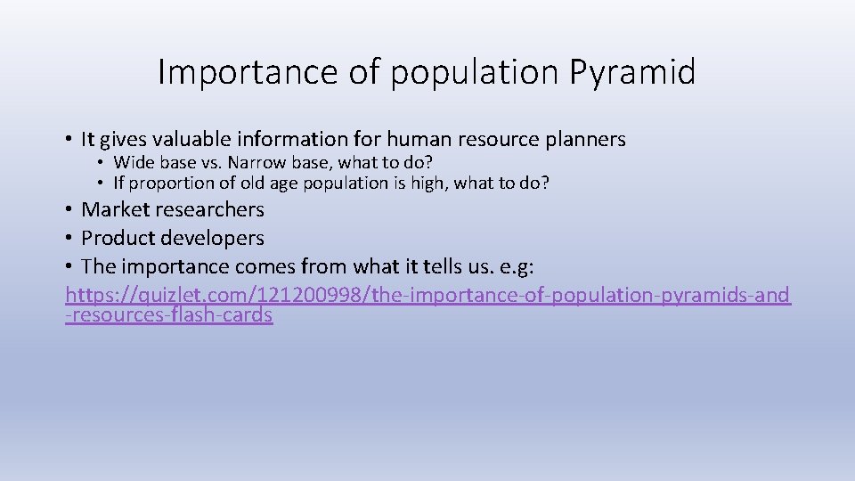 Importance of population Pyramid • It gives valuable information for human resource planners •