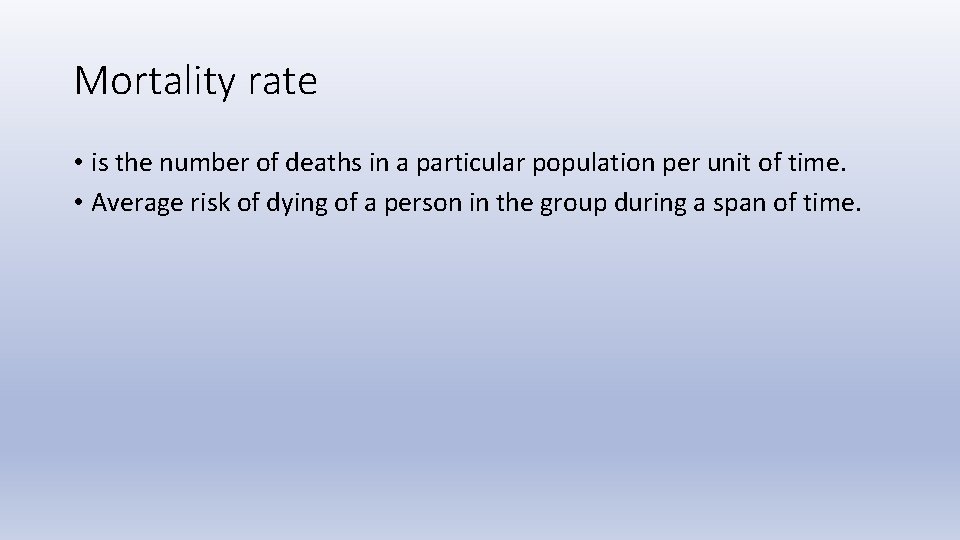 Mortality rate • is the number of deaths in a particular population per unit