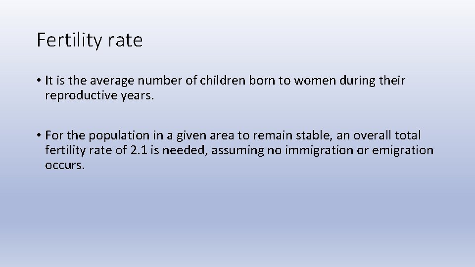 Fertility rate • It is the average number of children born to women during