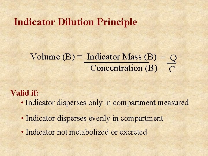 Indicator Dilution Principle Volume (B) = Indicator Mass (B) = Q Concentration (B) C
