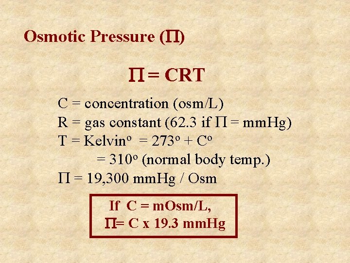 Osmotic Pressure ( ) = CRT C = concentration (osm/L) R = gas constant
