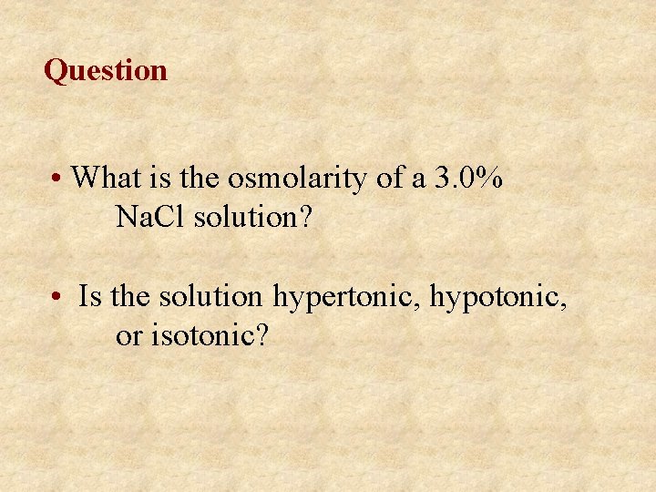Question • What is the osmolarity of a 3. 0% Na. Cl solution? •