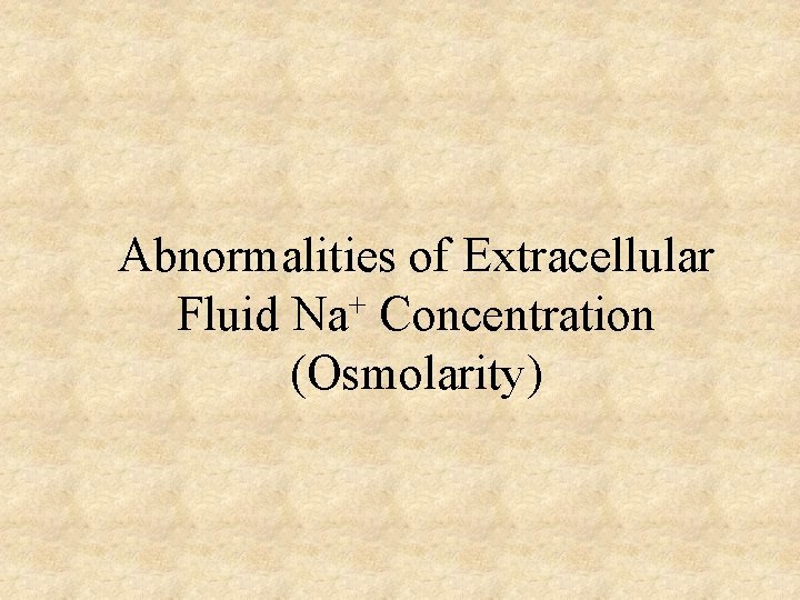 Abnormalities of Extracellular + Fluid Na Concentration (Osmolarity) 