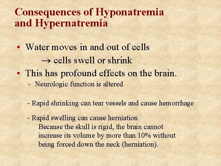 Consequences of Hyponatremia and Hypernatremia • Water moves in and out of cells swell