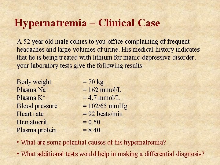 Hypernatremia – Clinical Case A 52 year old male comes to you office complaining