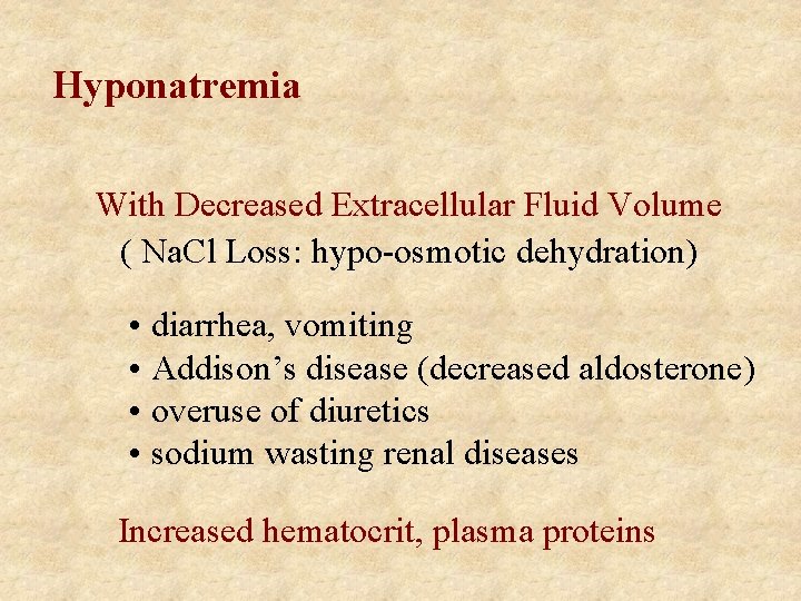 Hyponatremia With Decreased Extracellular Fluid Volume ( Na. Cl Loss: hypo-osmotic dehydration) • diarrhea,