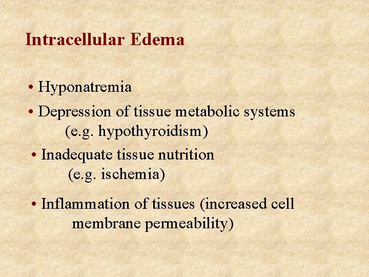 Intracellular Edema • Hyponatremia • Depression of tissue metabolic systems (e. g. hypothyroidism) •