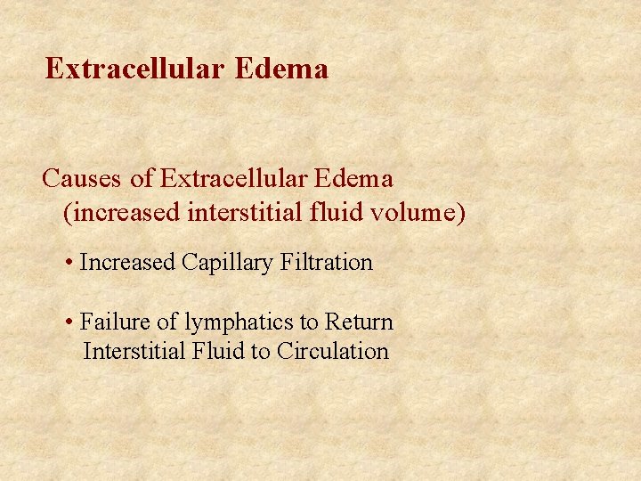 Extracellular Edema Causes of Extracellular Edema (increased interstitial fluid volume) • Increased Capillary Filtration