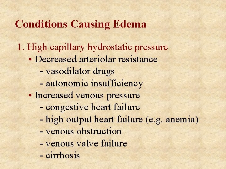 Conditions Causing Edema 1. High capillary hydrostatic pressure • Decreased arteriolar resistance - vasodilator