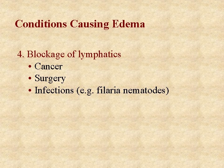 Conditions Causing Edema 4. Blockage of lymphatics • Cancer • Surgery • Infections (e.