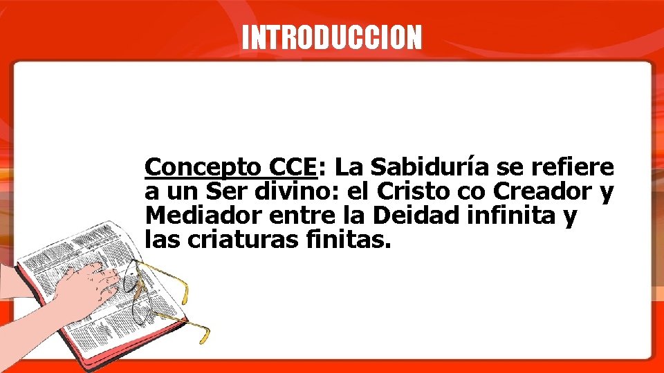 INTRODUCCION Concepto CCE: La Sabiduría se refiere a un Ser divino: el Cristo co