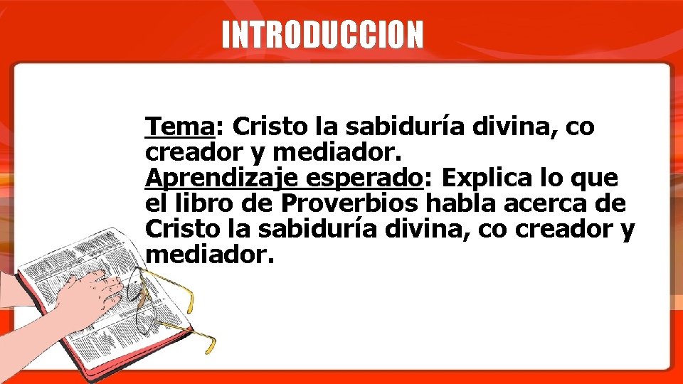 INTRODUCCION Tema: Cristo la sabiduría divina, co creador y mediador. Aprendizaje esperado: Explica lo
