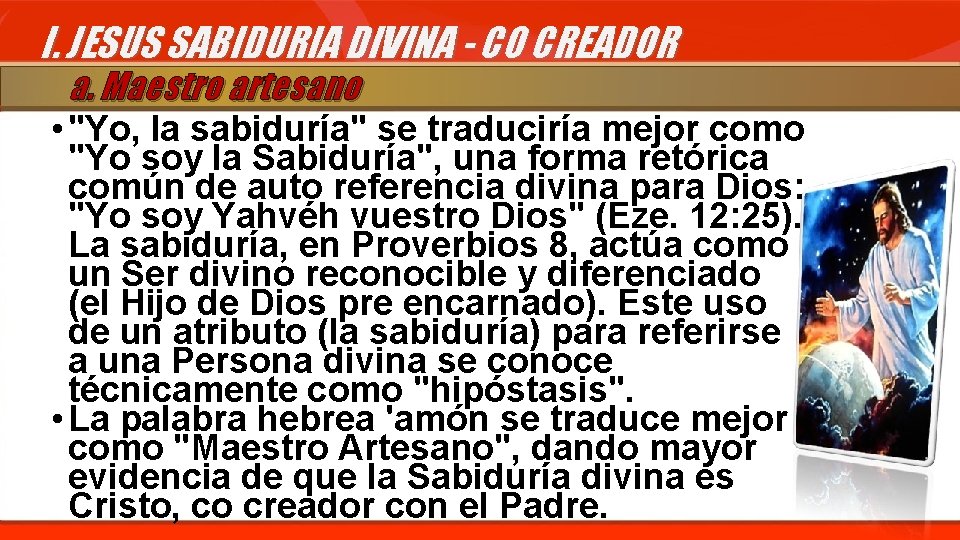 I. JESUS SABIDURIA DIVINA - CO CREADOR a. Maestro artesano • "Yo, la sabiduría"