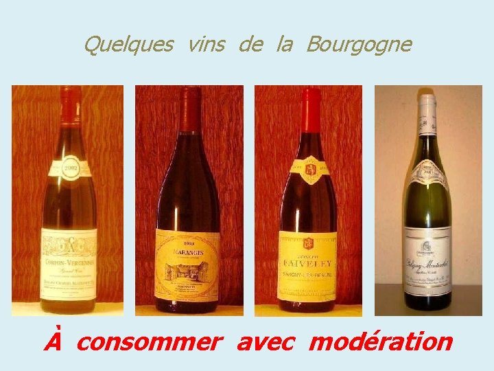 Quelques vins de la Bourgogne À consommer avec modération 