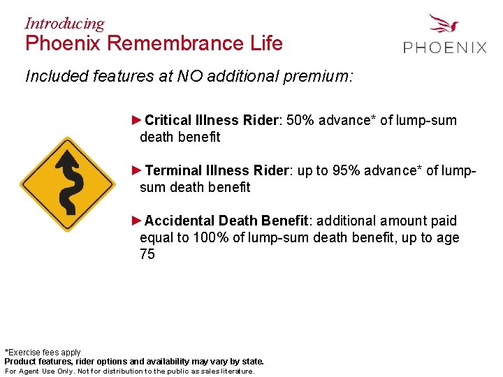 Introducing Phoenix Remembrance Life Included features at NO additional premium: ►Critical Illness Rider: 50%