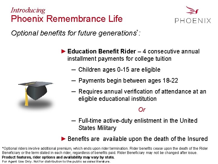 Introducing Phoenix Remembrance Life Optional benefits for future generations*: ► Education Benefit Rider –