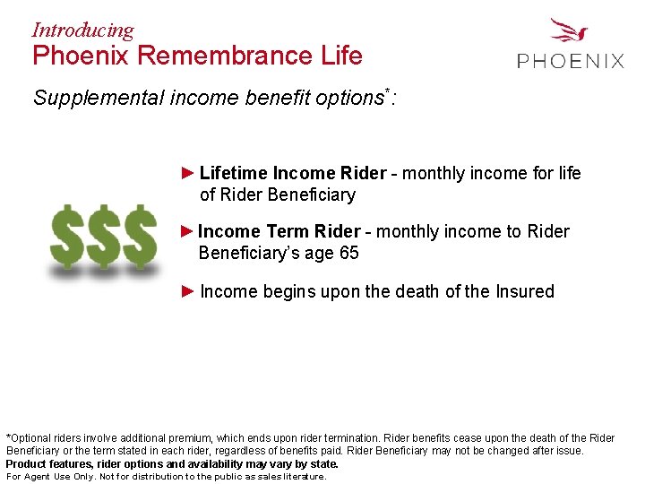 Introducing Phoenix Remembrance Life Supplemental income benefit options*: ► Lifetime Income Rider - monthly