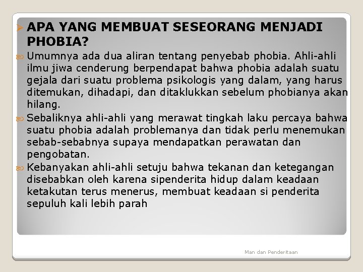 Ø APA YANG MEMBUAT SESEORANG MENJADI PHOBIA? Umumnya ada dua aliran tentang penyebab phobia.