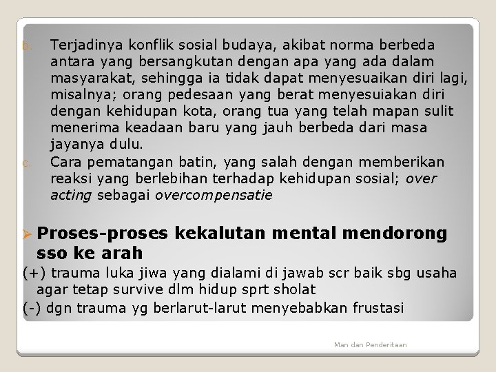 b. c. Terjadinya konflik sosial budaya, akibat norma berbeda antara yang bersangkutan dengan apa