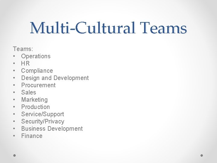 Multi-Cultural Teams: • Operations • HR • Compliance • Design and Development • Procurement