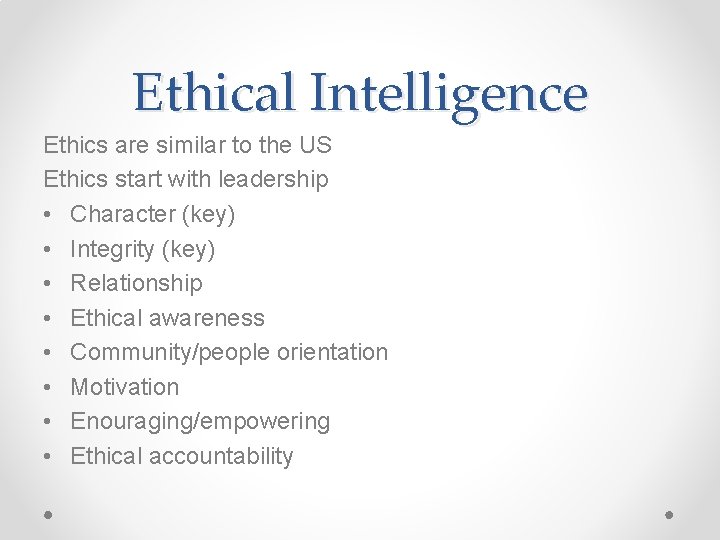 Ethical Intelligence Ethics are similar to the US Ethics start with leadership • Character