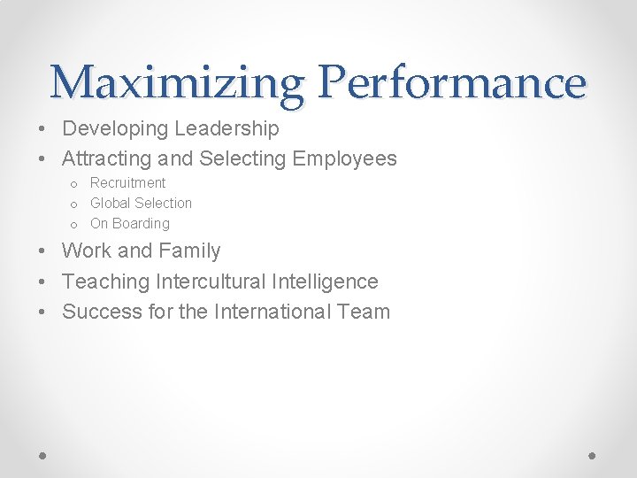 Maximizing Performance • Developing Leadership • Attracting and Selecting Employees o Recruitment o Global