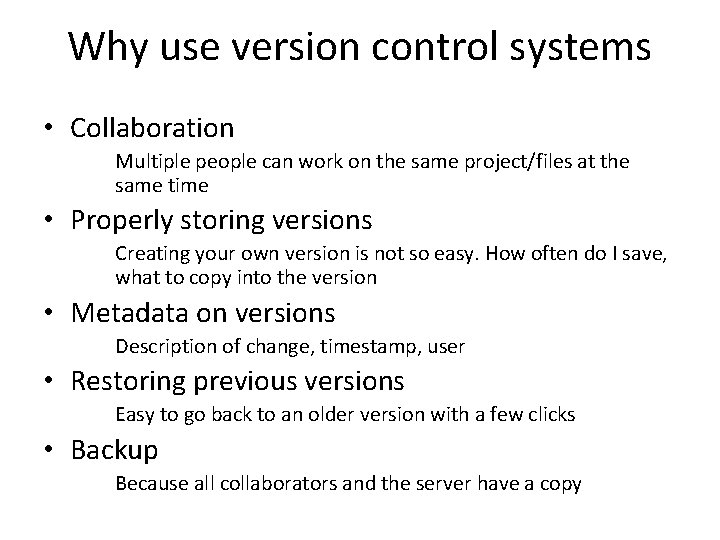 Why use version control systems • Collaboration Multiple people can work on the same