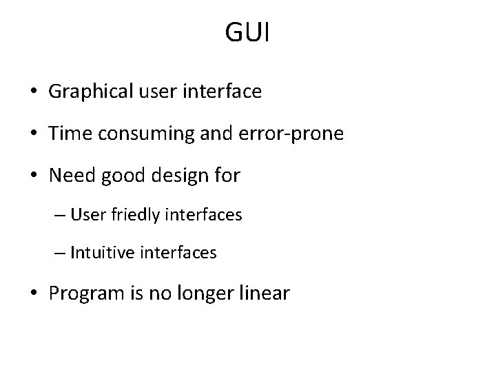 GUI • Graphical user interface • Time consuming and error-prone • Need good design