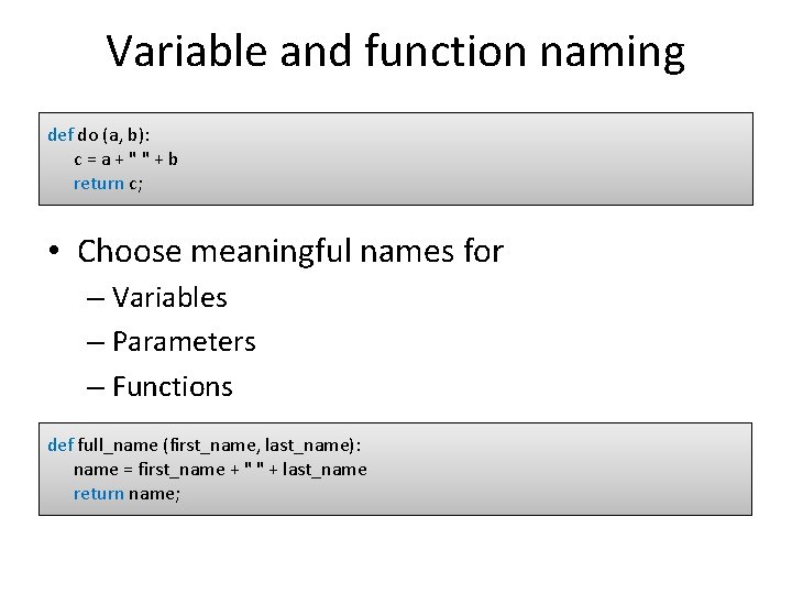 Variable and function naming def do (a, b): c=a+""+b return c; • Choose meaningful