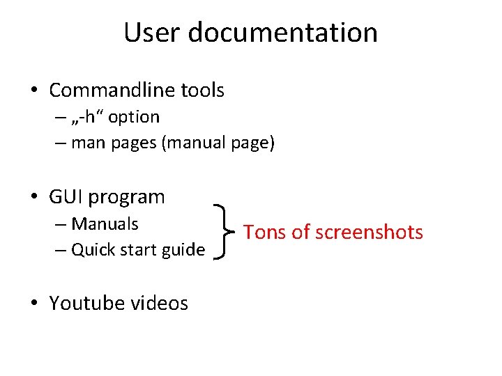 User documentation • Commandline tools – „-h“ option – man pages (manual page) •