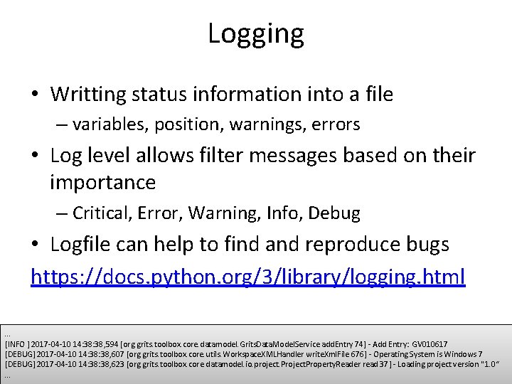 Logging • Writting status information into a file – variables, position, warnings, errors •