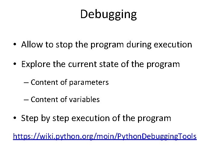 Debugging • Allow to stop the program during execution • Explore the current state